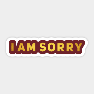 I AM SORRY Sticker